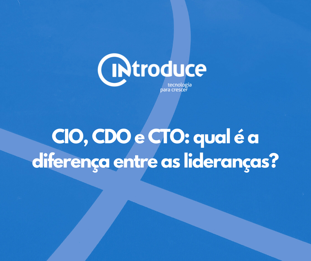 CIO, CDO e CTO: qual é a diferença entre as lideranças?