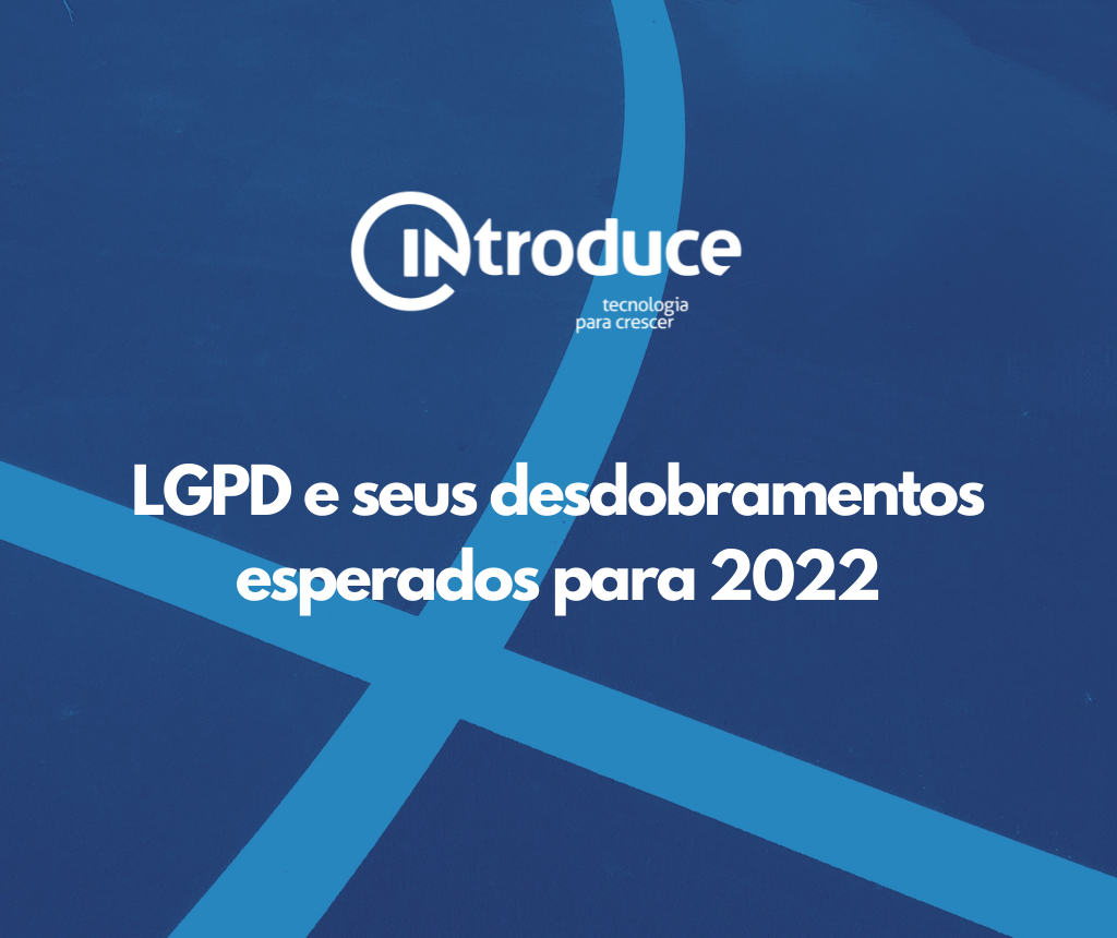 LGPD e seus desdobramentos esperados para 2022