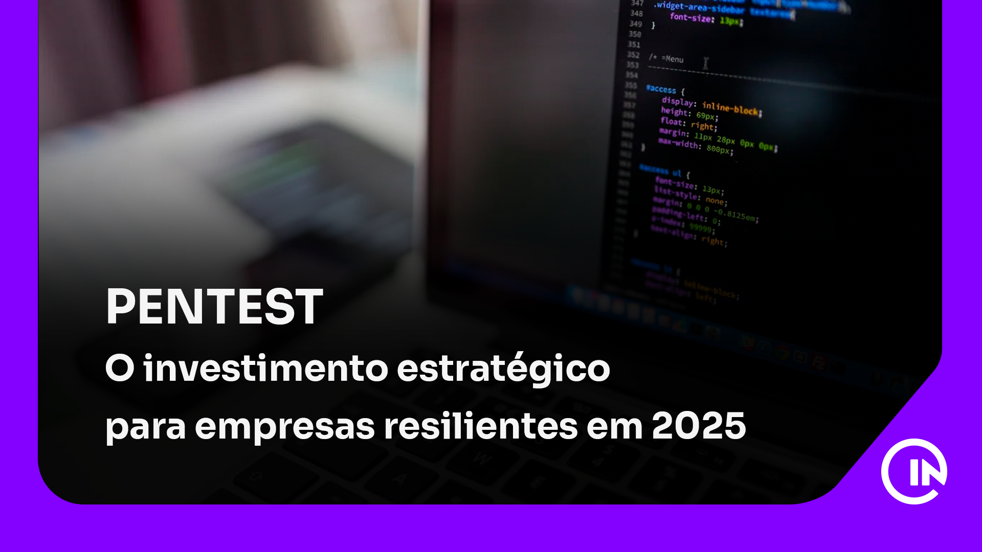 Pentest: O Investimento Estratégico para Empresas Resilientes em 2025